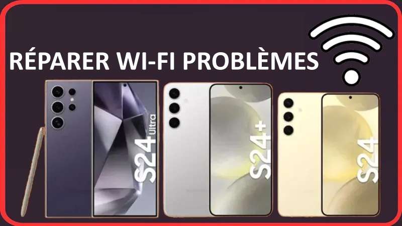 Comment Corriger Wifi Problèmes Sur Samsung S24 Ultra, S24 Plus Ou S24
