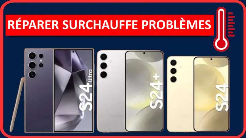 Réparer Surchauffe Sur Samsung Galaxy S24, S24 Plus, S24 Ultra